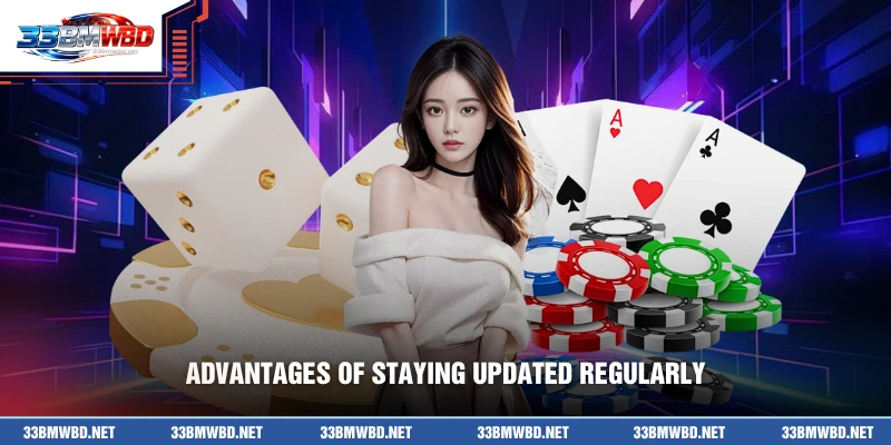 Advantages of staying updated regularly