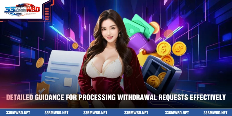 Detailed guidance for processing withdrawal requests effectively