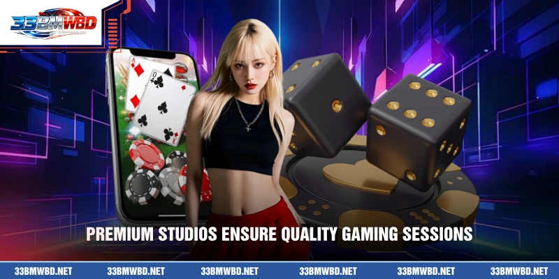 Premium studios ensure quality gaming sessions