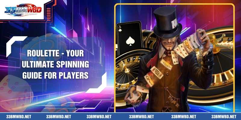 Roulette - Your Ultimate Spinning Guide For Players