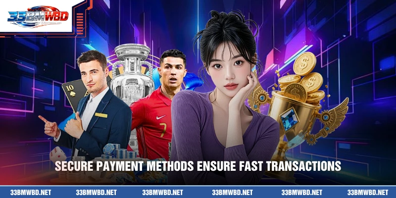 Secure payment methods ensure fast transactions