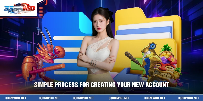 Simple process for creating your new account