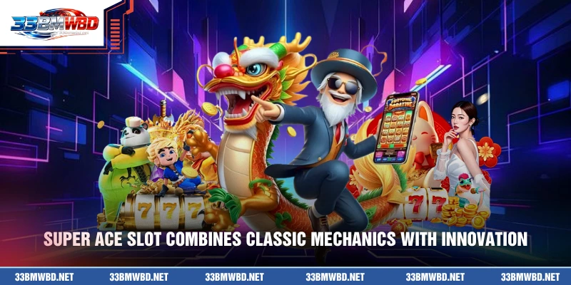 Super Ace Slot combines classic mechanics with innovation