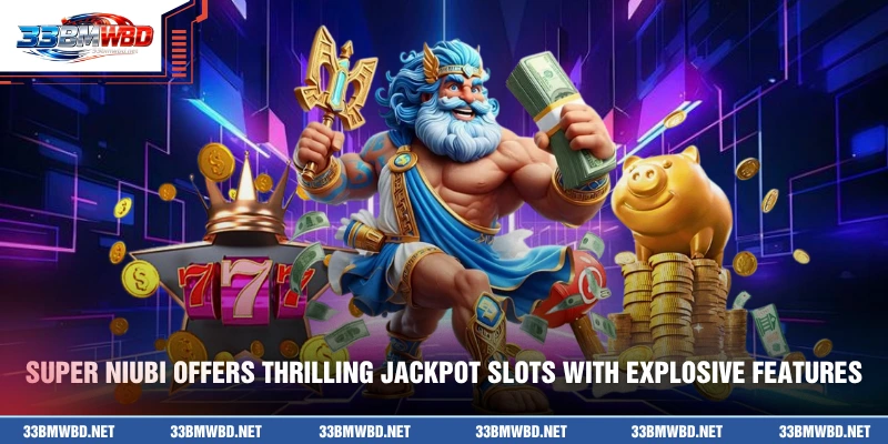 Super Niubi offers thrilling jackpot slots with explosive features