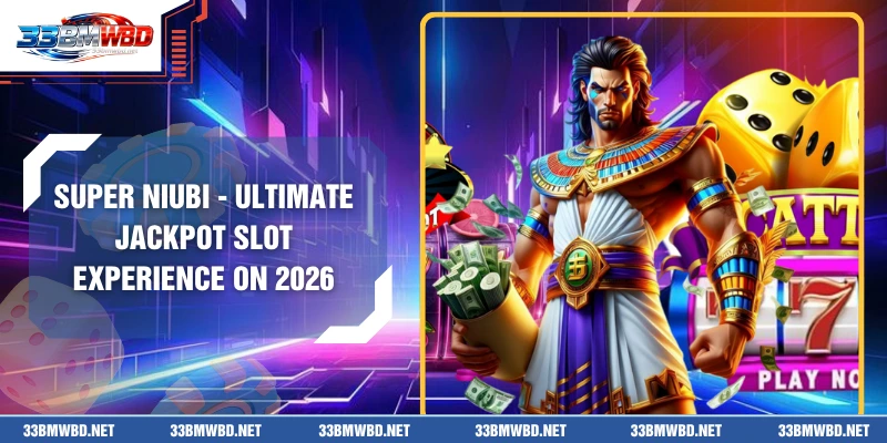 Super Niubi - Ultimate Jackpot Slot Experience On 2026