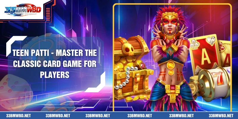 Teen Patti - Master The Classic Card Game For Players
